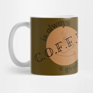coffee is always a good idea, coffee lover Mug